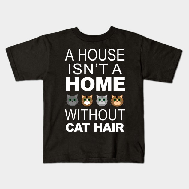 A House Isn't a Home Without Cat Hair Kids T-Shirt by eevylynn